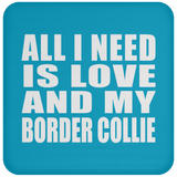 All I Need Is Love And My Border Collie - Drink Coaster