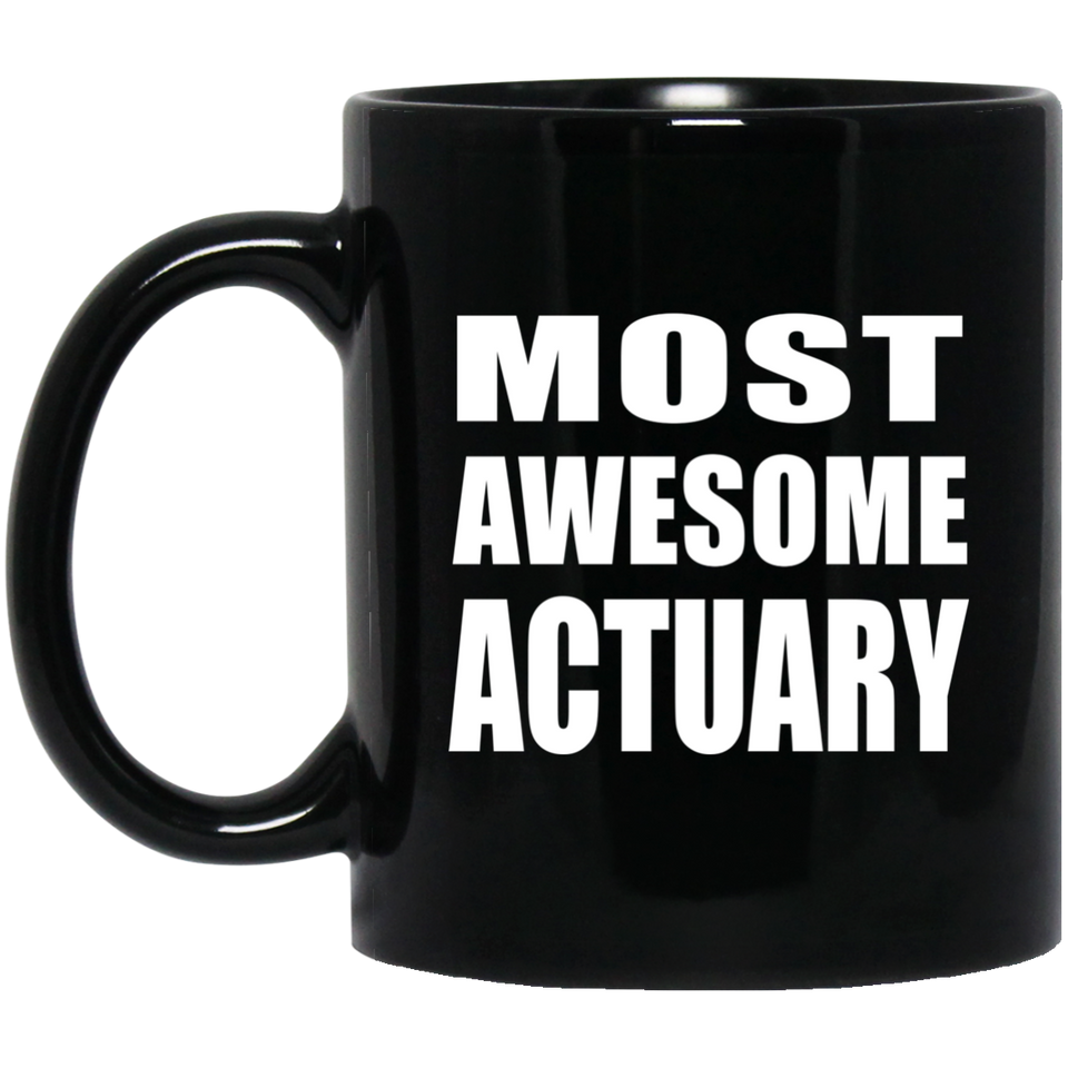 Most Awesome Actuary - 11 Oz Coffee Mug Black