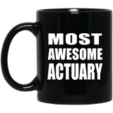 Most Awesome Actuary - 11 Oz Coffee Mug Black
