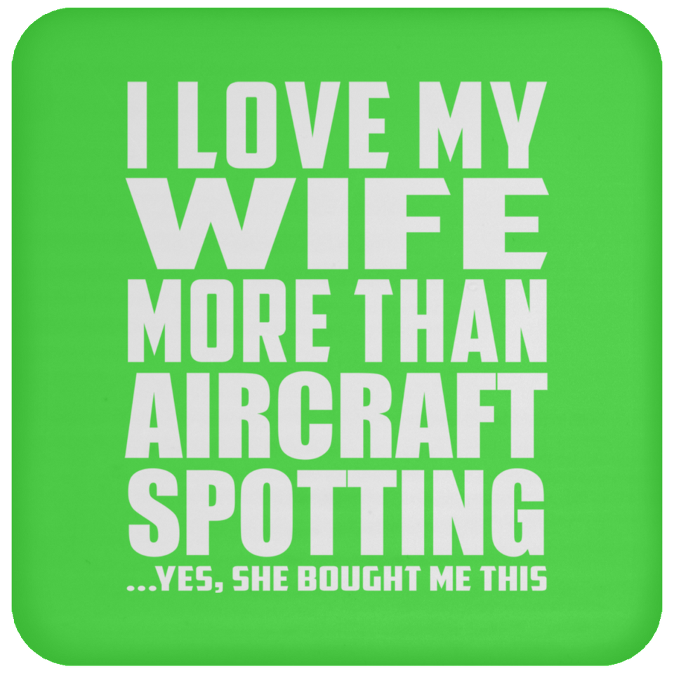 I Love My Wife More Than Aircraft Spotting - Drink Coaster