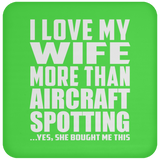 I Love My Wife More Than Aircraft Spotting - Drink Coaster