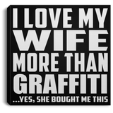 I Love My Wife More Than Graffiti - Canvas Square