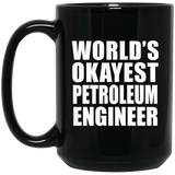 World's Okayest Petroleum Engineer - 15 Oz Coffee Mug Black