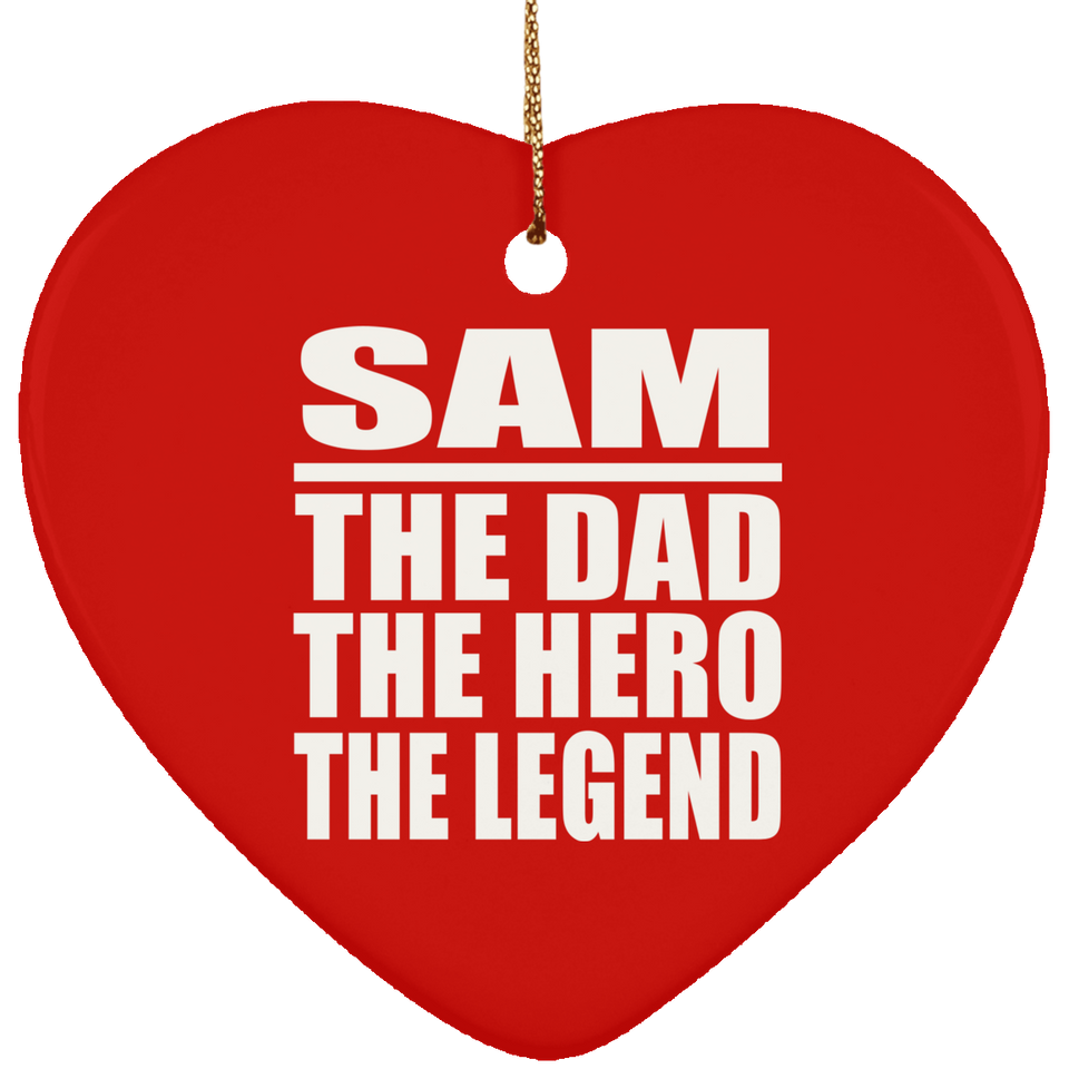 Sam The Dad The Hero The Legend - Heart Ornament