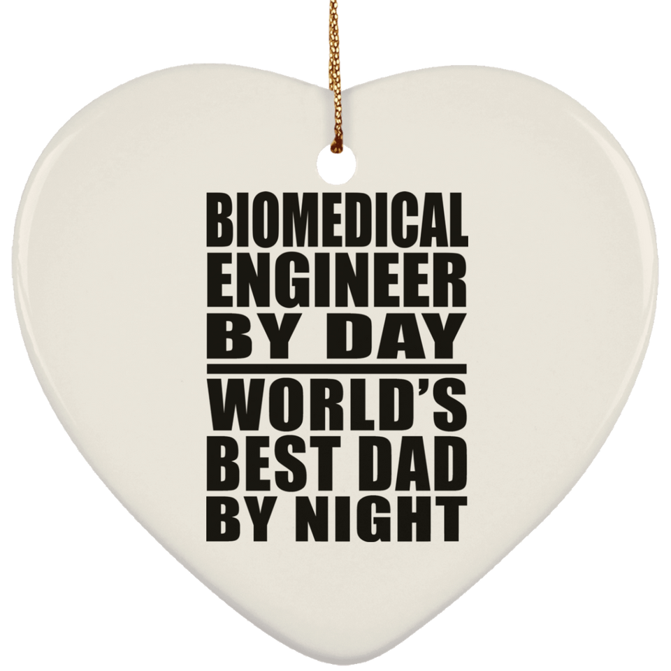 Biomedical Engineer By Day World's Best Dad By Night - Heart Ornament