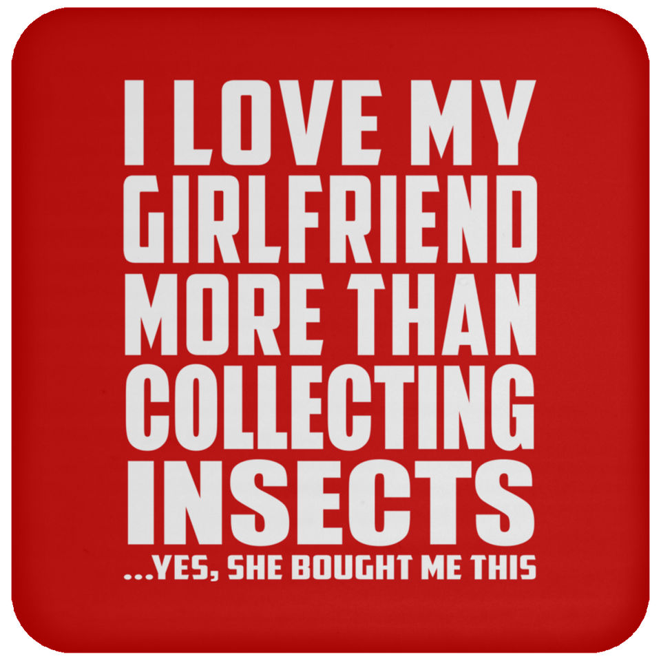 I Love My Girlfriend More Than Collecting Insects - Drink Coaster