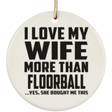 I Love My Wife More Than Floorball - Circle Ornament