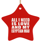 All I Need Is Love And My Egyptian Mau - Star Ornament