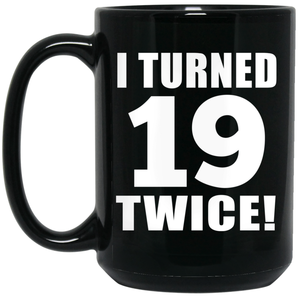 38th Birthday I Turned 19 Twice - 15oz Coffee Mug Black