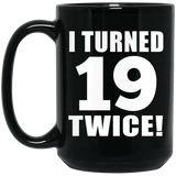 38th Birthday I Turned 19 Twice - 15oz Coffee Mug Black