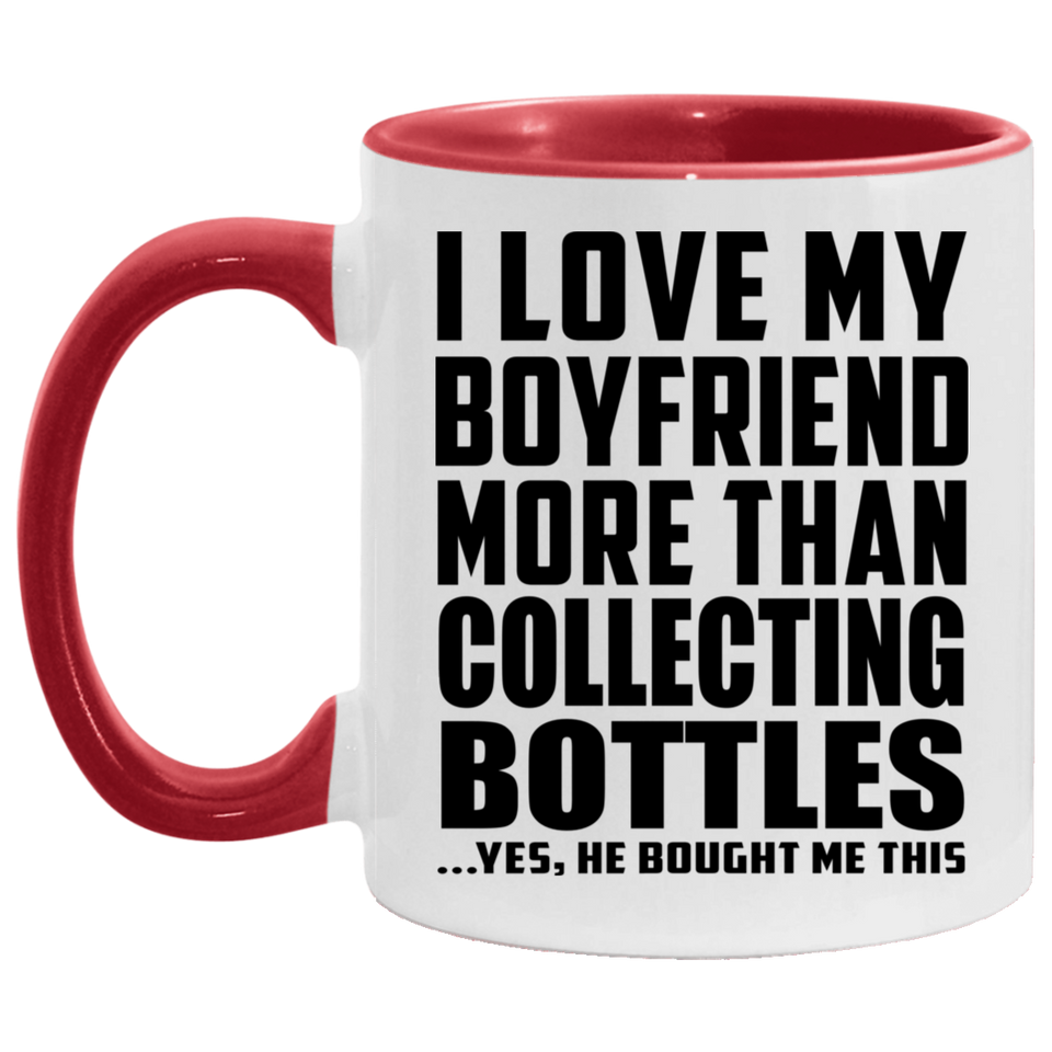 I Love My Boyfriend More Than Collecting Bottles - 11oz Accent Mug Red