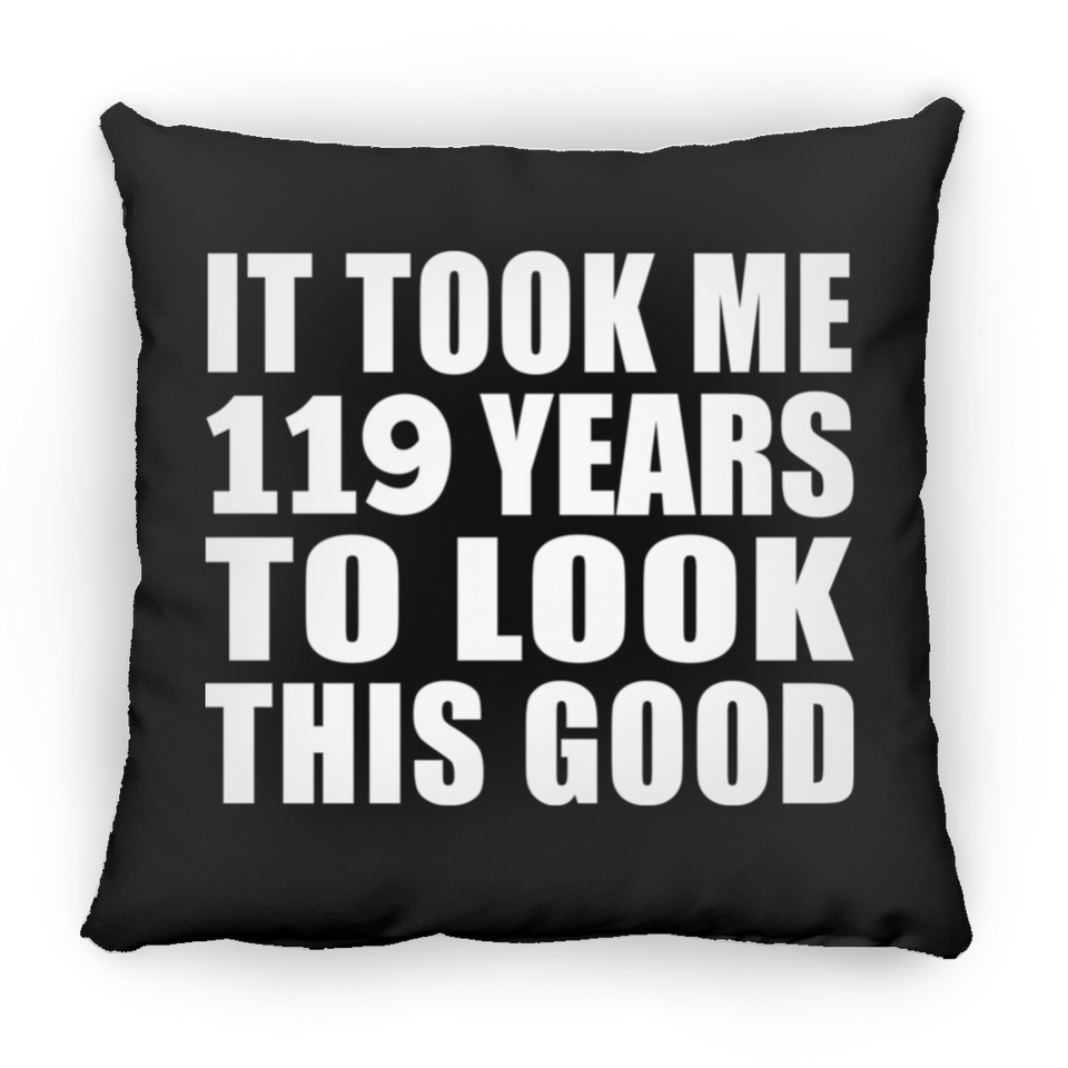 119th Birthday Took Me 119 Years To Look This Good - Throw Pillow Black