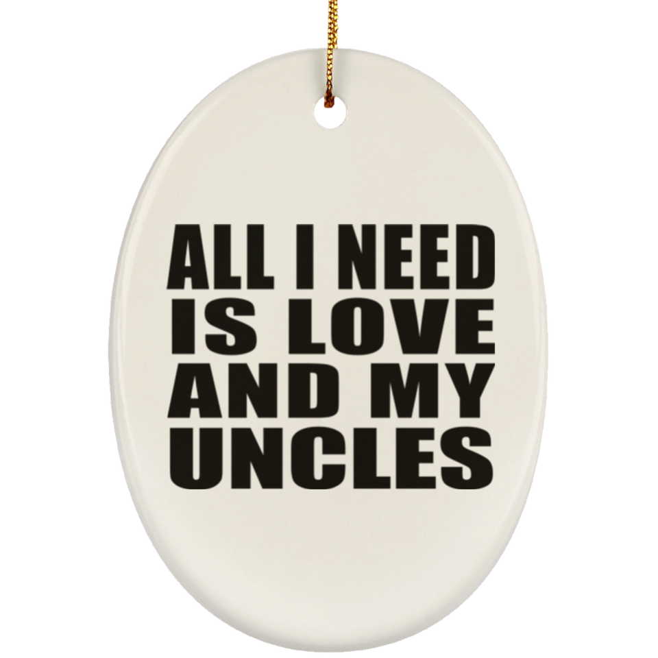 All I Need Is Love And My Uncles - Oval Ornament