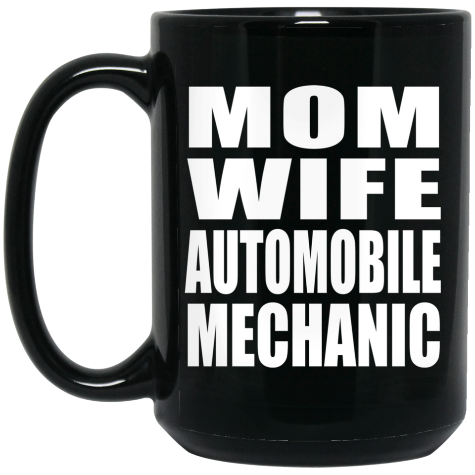 Mom Wife Automobile Mechanic - 15oz Coffee Mug Black