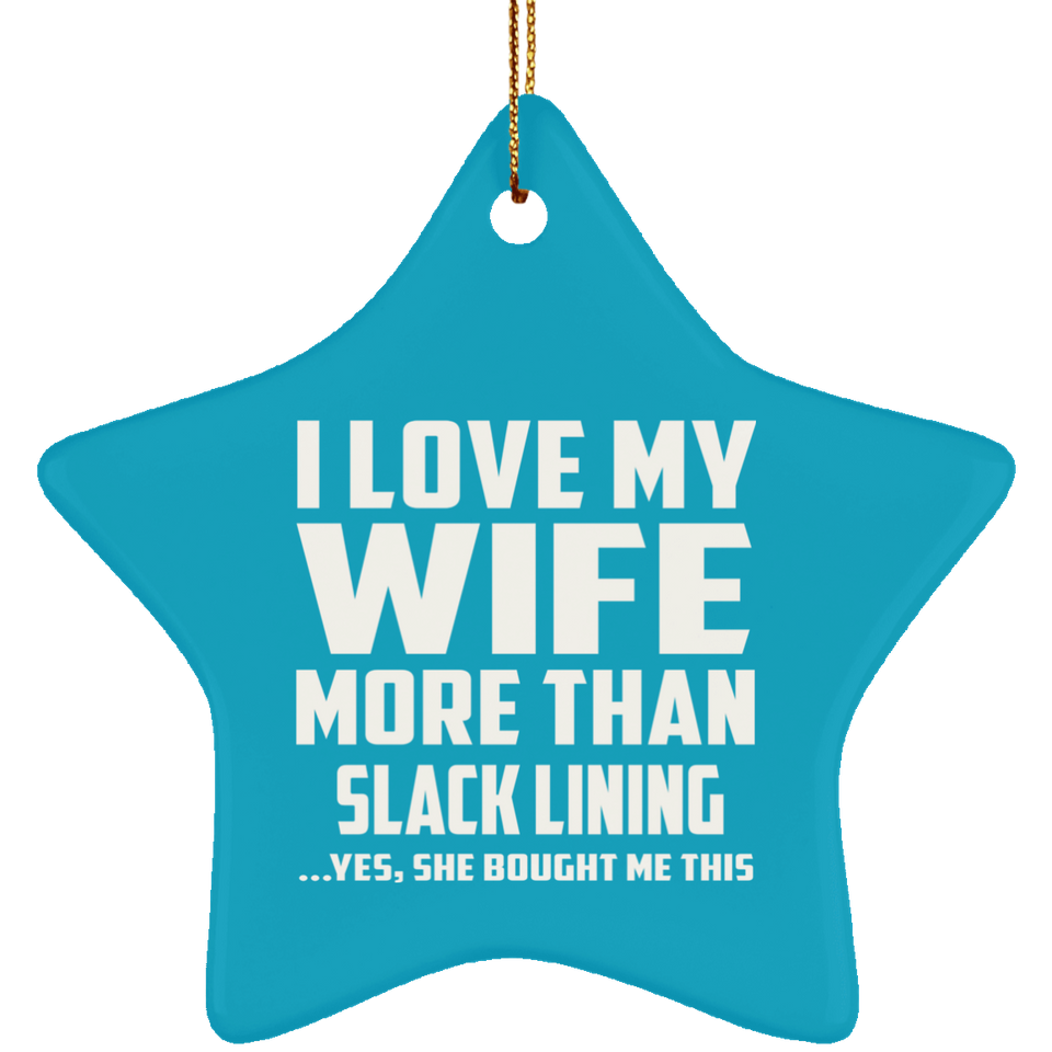I Love My Wife More Than Slack Lining - Star Ornament