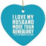 I Love My Husband More Than Genealogy - Heart Ornament