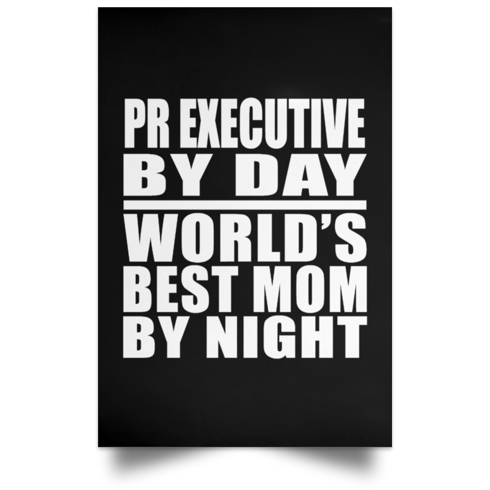 Pr Executive By Day World's Best Mom By Night - Poster Portrait