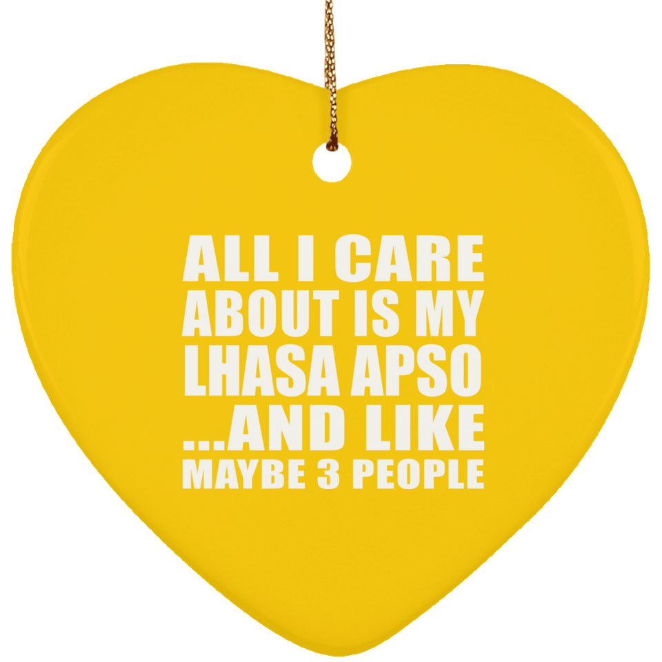 All I Care About Is My Lhasa Apso - Heart Ornament