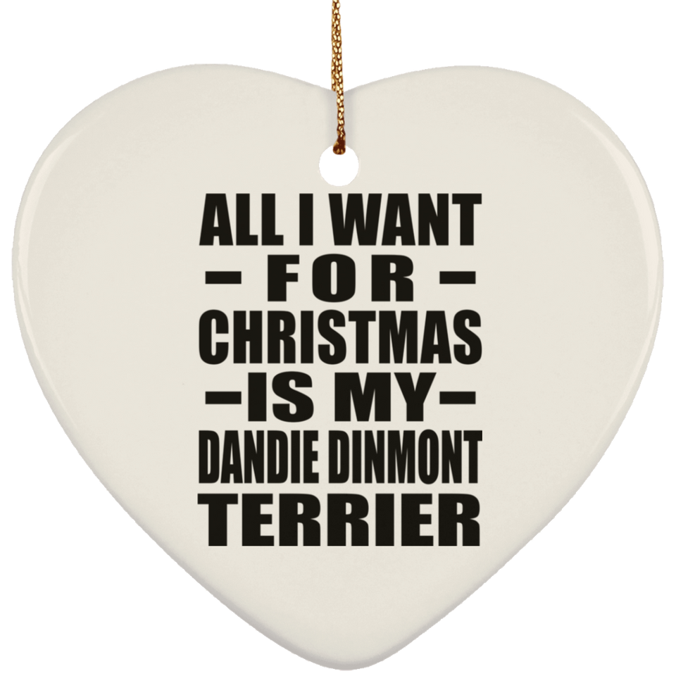All I Want For Christmas Is My Dandie Dinmont Terrier - Heart Ornament