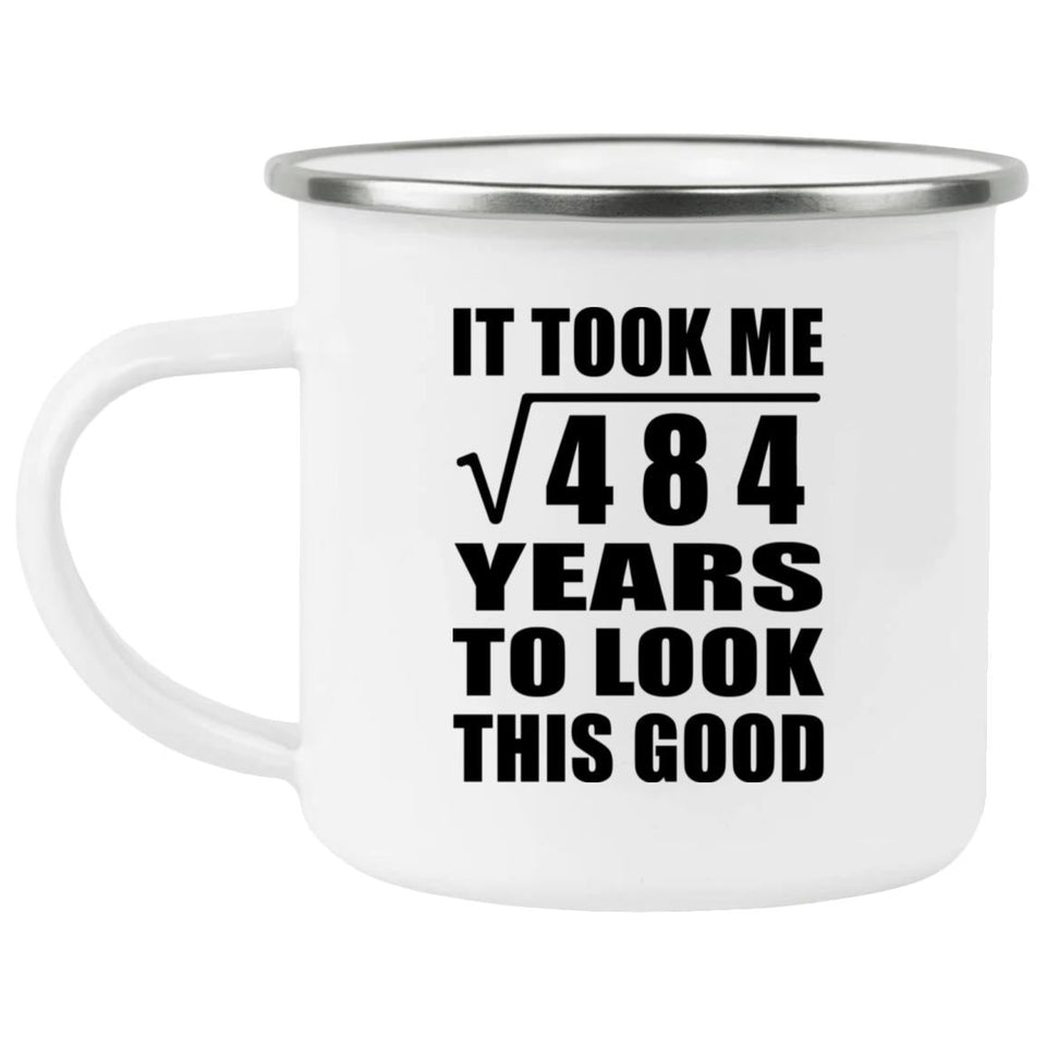 22nd Birthday Took Square Root of 484 Years To Look Good - 12oz Camping Mug