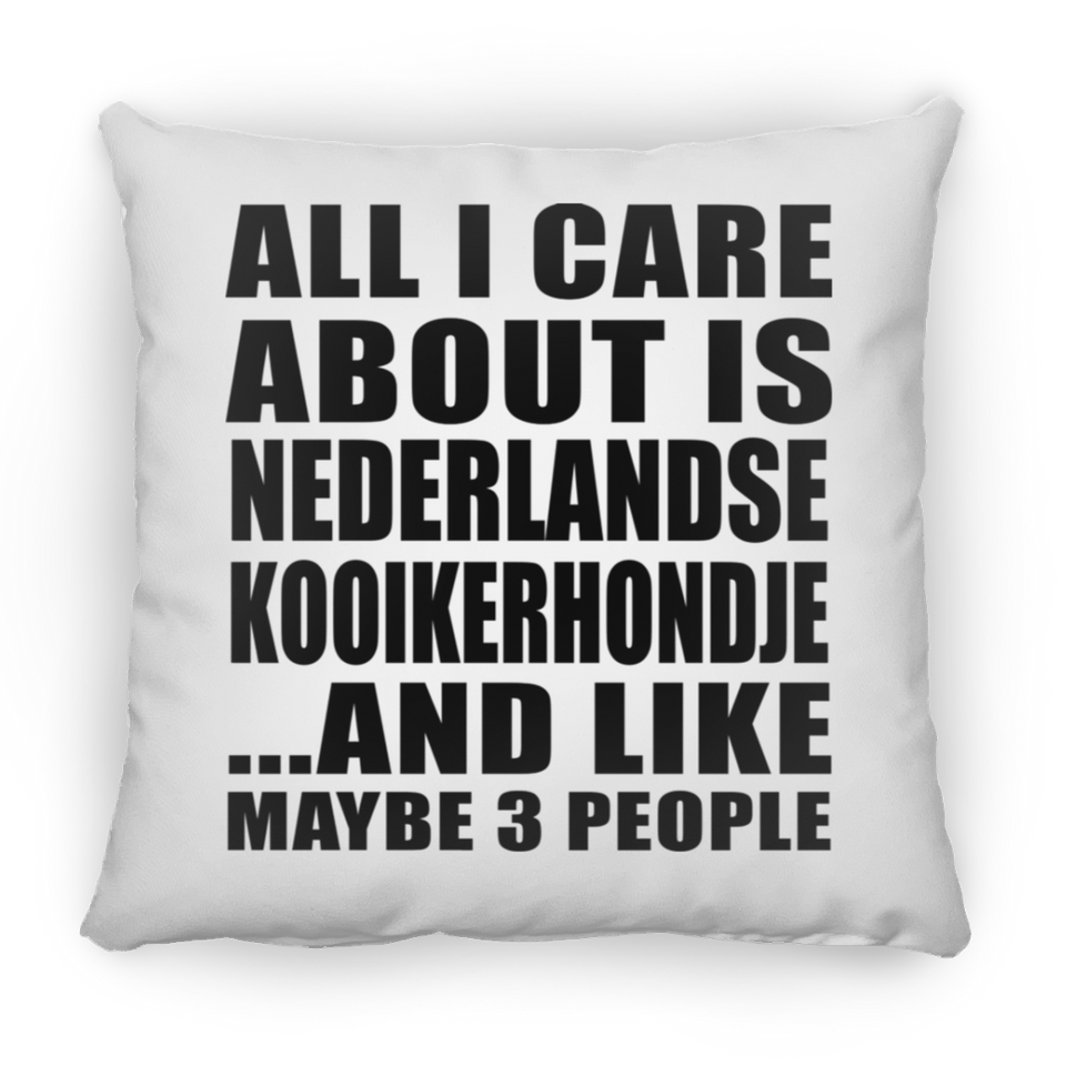 All I Care About Is Nederlandse Kooikerhondje - Throw Pillow