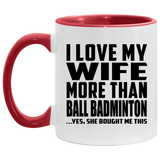 I Love My Wife More Than Ball Badminton - 11oz Accent Mug Red