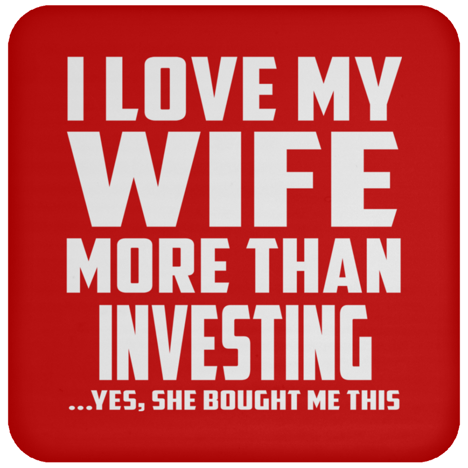 I Love My Wife More Than Investing - Drink Coaster