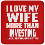 I Love My Wife More Than Investing - Drink Coaster