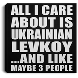 All I Care About Is Ukrainian Levkoy - Canvas Square