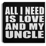 All I Need Is Love And My Uncle - Canvas Square