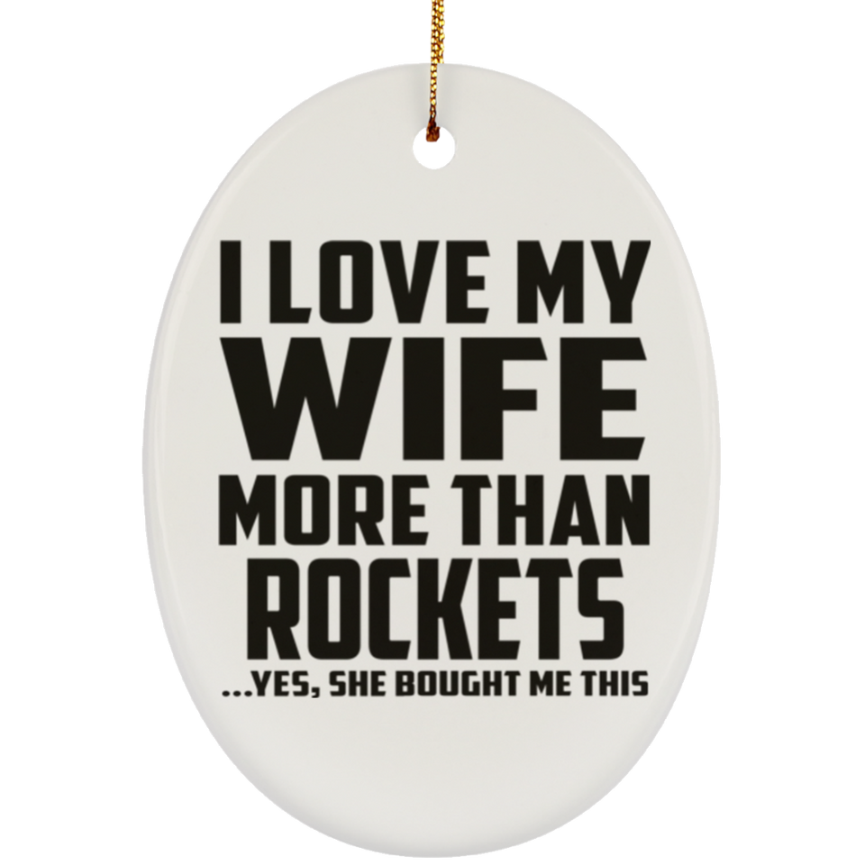 I Love My Wife More Than Rockets - Oval Ornament