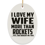I Love My Wife More Than Rockets - Oval Ornament