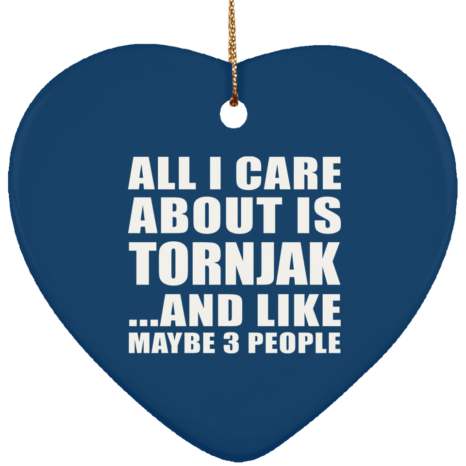 All I Care About Is Tornjak - Heart Ornament