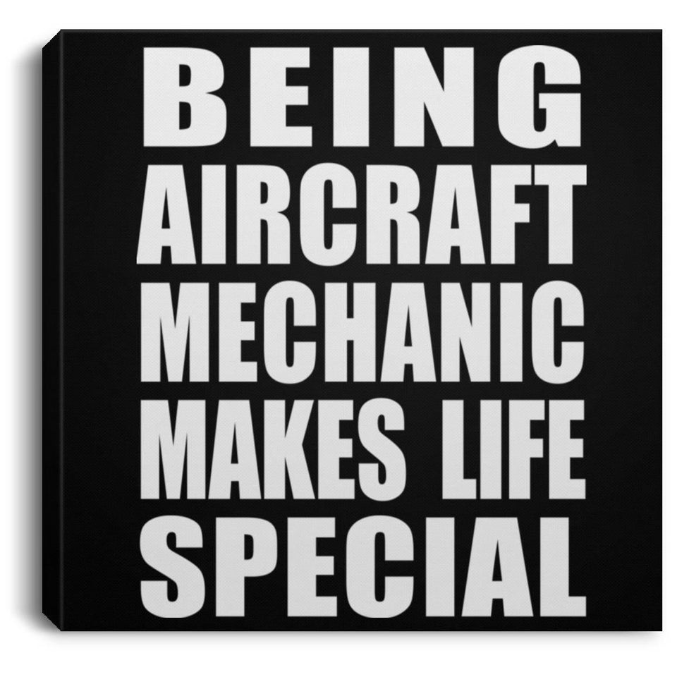 Being Aircraft Mechanic Makes Life Special - Canvas Square