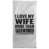 I Love My Wife More Than Taekwondo - Hand Towel