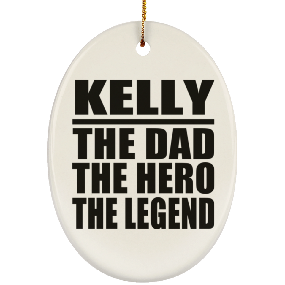 Kelly The Dad The Hero The Legend - Oval Ornament