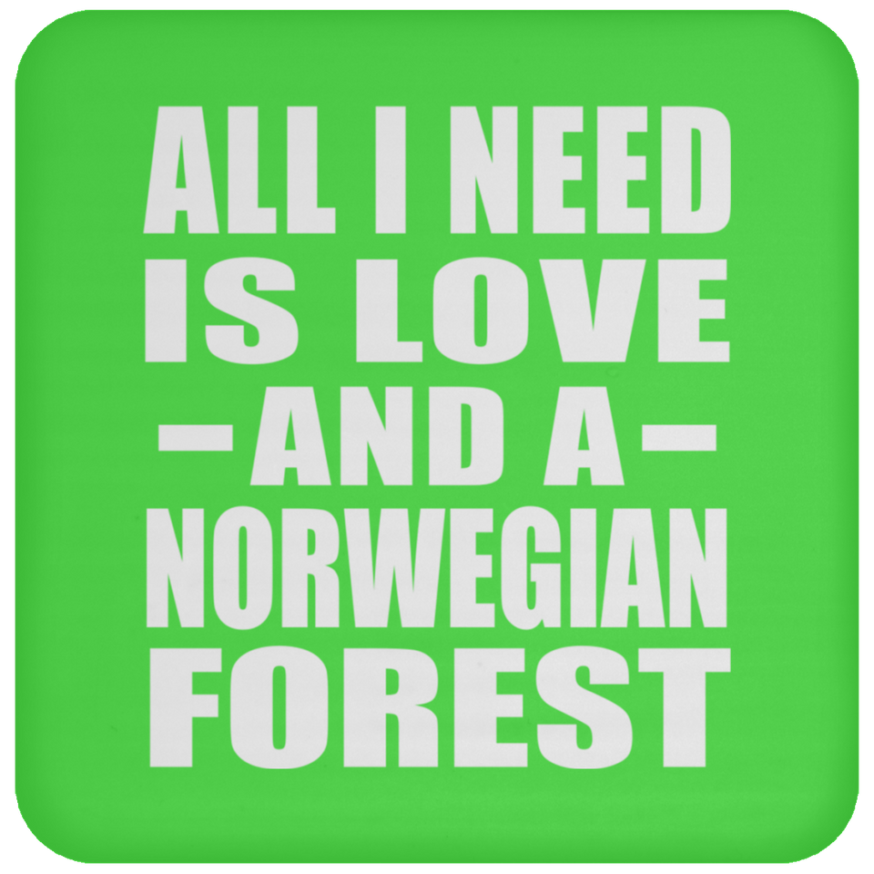 All I Need Is Love And A Norwegian Forest - Drink Coaster