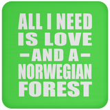 All I Need Is Love And A Norwegian Forest - Drink Coaster