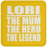 Lori The Mum The Hero The Legend - Drink Coaster