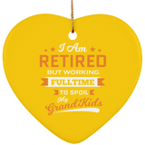 I Am Retired, But Working Full Time To Spoil My Grandkids - Heart Ornament