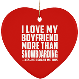 I Love My Boyfriend More Than Snowboarding - Heart Ornament