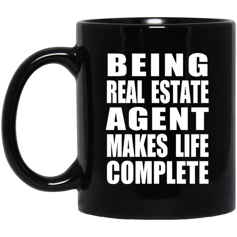 Being Real Estate Agent Makes Life Complete - 11oz Coffee Mug Black