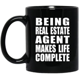 Being Real Estate Agent Makes Life Complete - 11oz Coffee Mug Black