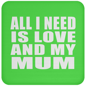 All I Need Is Love And My Mum - Drink Coaster