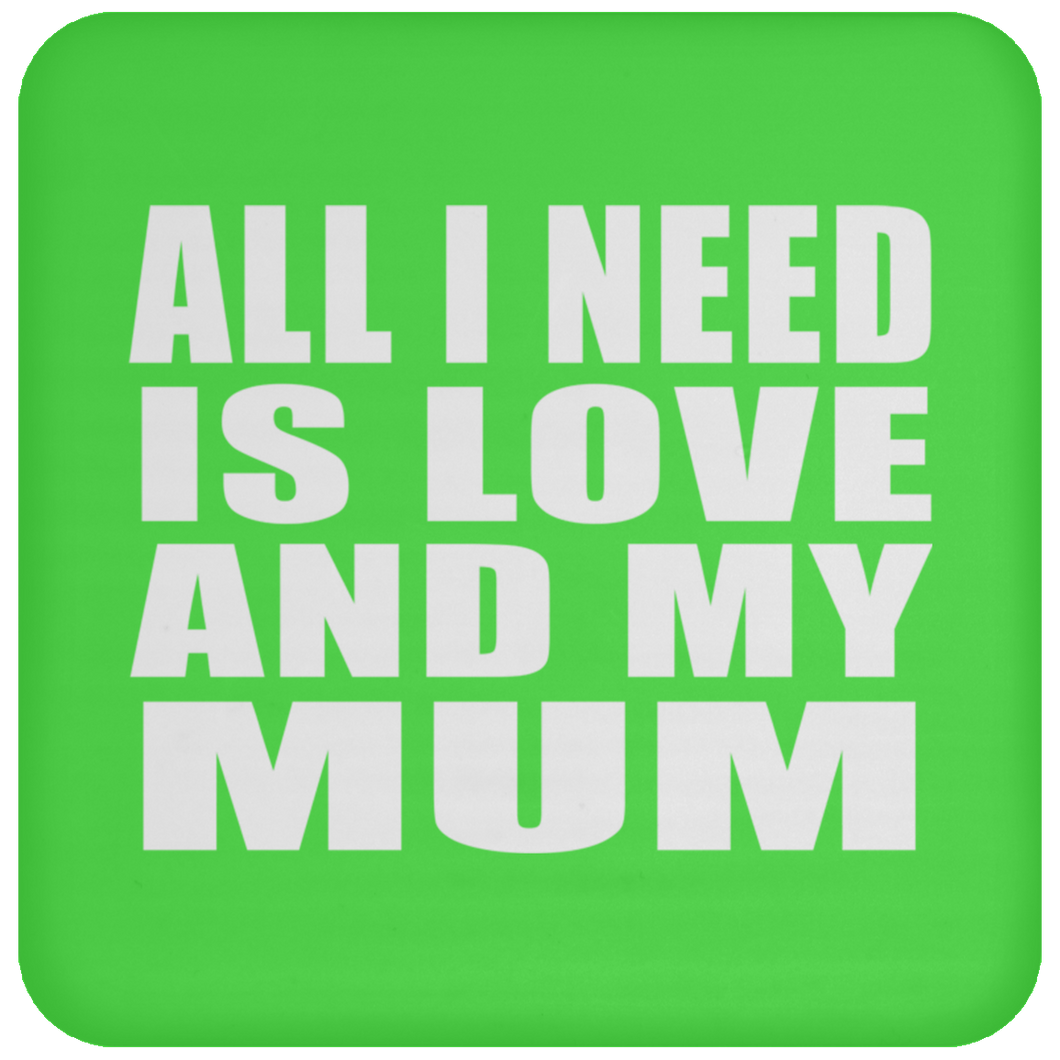 All I Need Is Love And My Mum - Drink Coaster