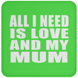 All I Need Is Love And My Mum - Drink Coaster