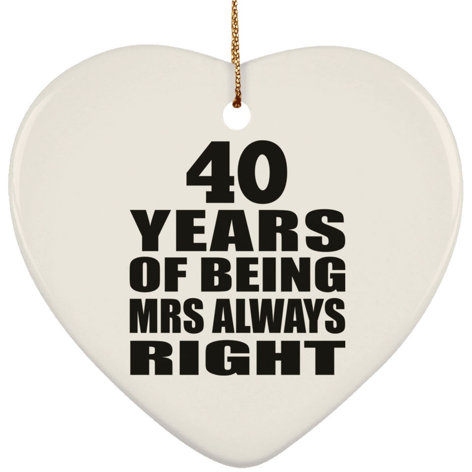 40th Anniversary 40 Years of Being Mrs Always Right - Heart Ornament