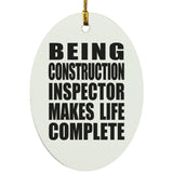 Being Construction Inspector Makes Life Complete - Oval Ornament