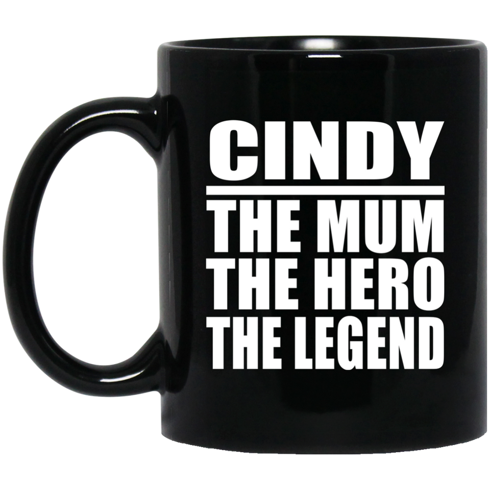 Cindy The Mum The Hero The Legend - 11 Oz Coffee Mug Black