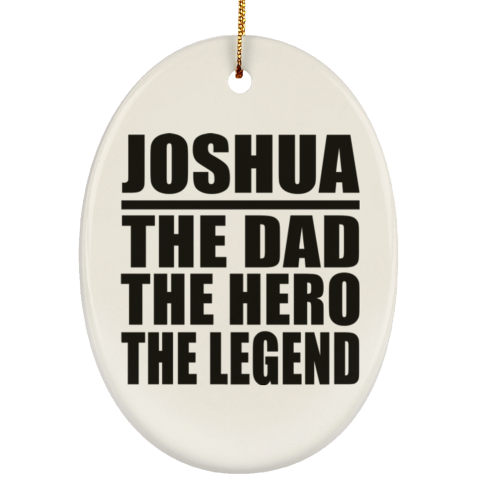 Joshua The Dad The Hero The Legend - Oval Ornament
